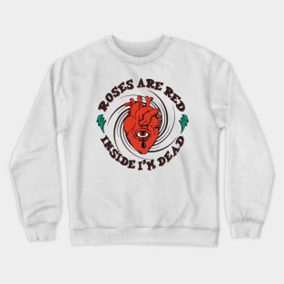 Roses are red Inside I'm dead Crewneck Sweatshirt